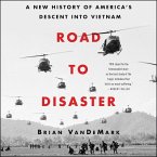 Road to Disaster: A New History of America's Descent Into Vietnam