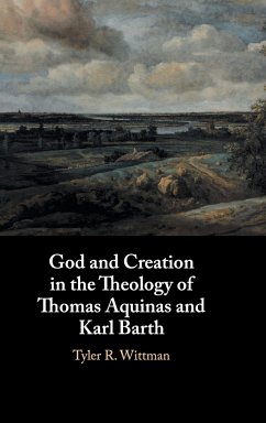 God and Creation in the Theology of Thomas Aquinas and Karl Barth - Wittman, Tyler R.