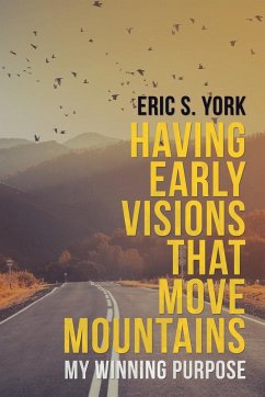 Having Early Visions That Move Mountains - York, Eric S.