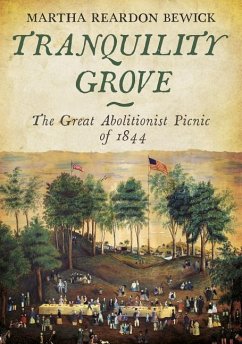 Tranquility Grove: The Great Abolitionist Picnic of 1844 - Bewick, Martha Reardon