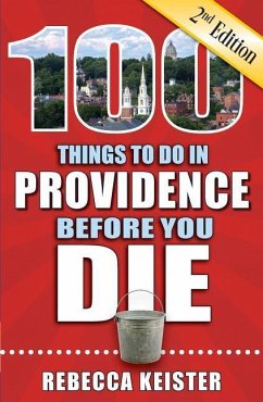 100 Things to Do in Providence Before You Die, 2nd Edition - Keister, Rebecca M