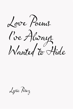 Love Poems I'Ve Always Wanted to Hide - Perez, Lyric