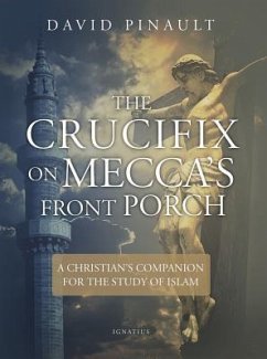The Crucifix on Mecca's Front Porch: A Christian's Companion for the Study of Islam - Pinault, David