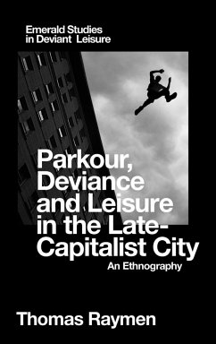 Parkour, Deviance and Leisure in the Late-Capitalist City - Raymen, Thomas