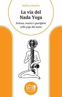 Cover La via del nada yoga. Scienza, musica e guarigione nello yoga del suono