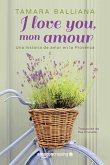 I Love You, Mon Amour: Una Historia de Amor En La Provenza