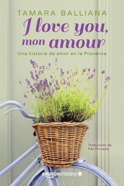 I Love You, Mon Amour: Una Historia de Amor En La Provenza - Balliana, Tamara