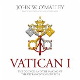 Vatican I: The Council and the Making of the Ultramontane Church
