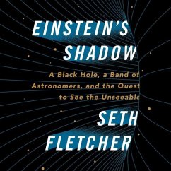 Einstein's Shadow: A Black Hole, a Band of Astronomers, and the Quest to See the Unseeable - Fletcher, Seth