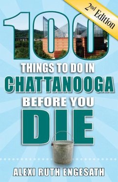100 Things to Do in Chattanooga Before You Die, 2nd Edition - Engesath, Alexi Ruth