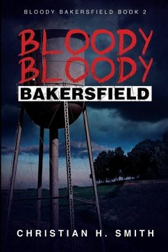 Bloody Bloody Bakersfield - Smith, Christian H.