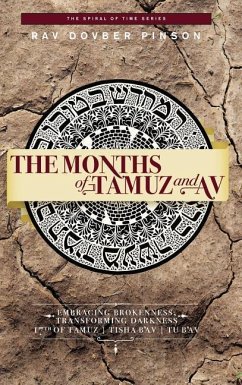 The Months of Tamuz and Av: Embracing Brokenness 17th of Tamuz, Tisha b'Av, & Tu b'Av - Pinson, Dovber