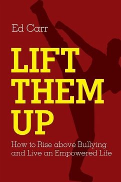 Lift Them Up: How to Rise Above Bullying and Live an Empowered Life - Carr, Edward