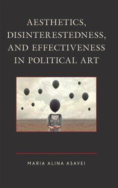 Aesthetics, Disinterestedness, and Effectiveness in Political Art - Asavei, Maria-Alina