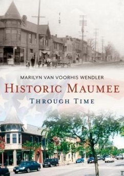 Historic Maumee Through Time - Wendler, Marilyn Van Voorhis