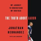 The Truth about Aaron: My Journey to Understand My Brother