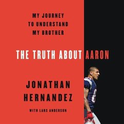 The Truth about Aaron: My Journey to Understand My Brother - Hernandez, Jonathan