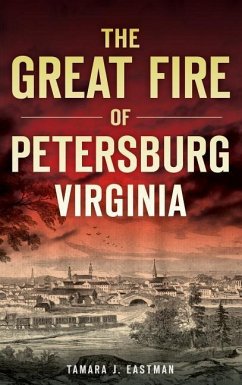 The Great Fire of Petersburg, Virginia - Eastman, Tamara J.