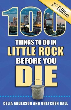 100 Things to Do in Little Rock Before You Die, 2nd Edition - Anderson, Celia; Hall, Gretchen