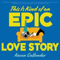 This Is Kind of an Epic Love Story - Callender, Kheryn