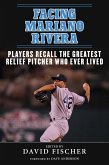 Facing Mariano Rivera: Players Recall the Greatest Relief Pitcher Who Ever Lived