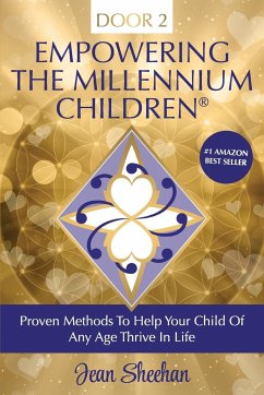 Empowering The Millennium Children, Proven Methods to Help Your Child of any Age Thrive in Life - Sheehan, Jean