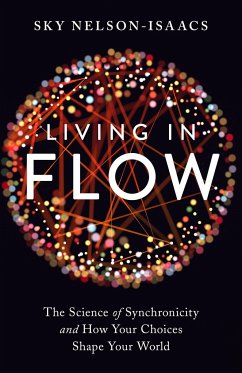 Living in Flow: The Science of Synchronicity and How Your Choices Shape Your World - Nelson-Isaacs, Sky