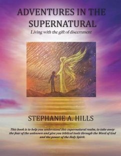 Adventures in the Supernatural: Living with the gift of discernment. - Hills, Stephanie a.