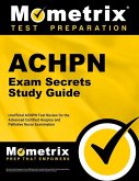 Achpn Exam Secrets Study Guide: Unofficial Achpn Test Review for the Advanced Certified Hospice and Palliative Nurse Examination
