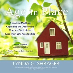 Age in Place: A Guide to Modifying, Organizing, and Decluttering Mom and Dad's Home; Keep Them Safe, Keep You Safe - Shrager, Lynda G.