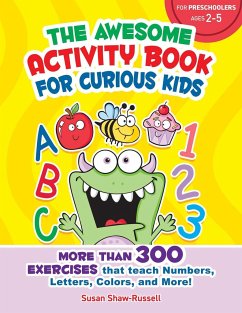 The Awesome Activity Book for Curious Kids: More Than 300 Exercises That Teach Numbers, Letters, Colors, and More! - Shaw-Russell, Susan