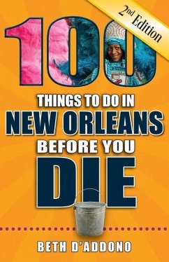 100 Things to Do in New Orleans Before You Die, 2nd Edition - D'Addono, Beth