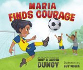 Maria Finds Courage: A Team Dungy Story about Soccer