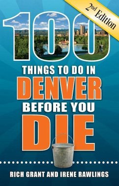 100 Things to Do in Denver Before You Die, 2nd Edition - Grant, Rich; Rawlings, Irene