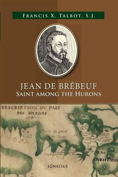 Jean de Brébeuf: Saint Among the Hurons - Talbot, Francis Xavier