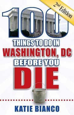 100 Things to Do in Washington, DC Before You Die - Bianco, Katie