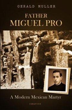 Father Miguel Pro: A Modern Mexican Martyr - Muller, Gerald
