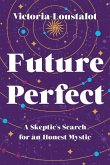 Future Perfect: A Skeptic's Search for an Honest Mystic