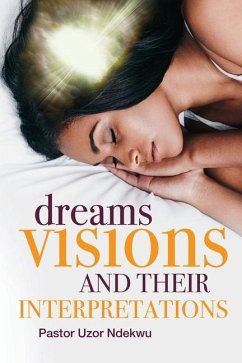 Dreams, Visions and their Interpretations - Ndekwu, Uzor