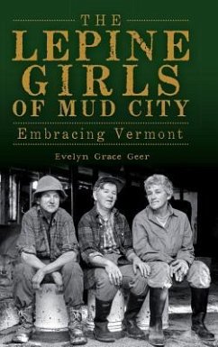 The Lepine Girls of Mud City: Embracing Vermont - Geer, Evelyn Grace