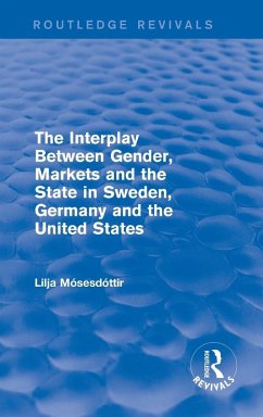 The Interplay Between Gender, Markets and the State in Sweden, Germany and the United States - Mosesdottir, Lilja