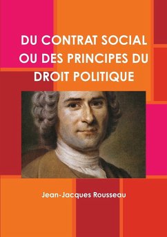 DU CONTRAT SOCIAL OU DES PRINCIPES DU DROIT POLITIQUE - Rousseau, Jean-Jacques