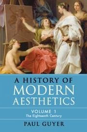 A History of Modern Aesthetics: Volume 1, the Eighteenth Century - Guyer, Paul