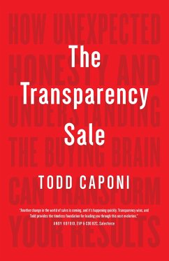 The Transparency Sale: How Unexpected Honesty and Understanding the Buying Brain Can Transform Your Results - Caponi, Todd