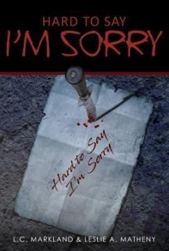 Hard to Say I'm Sorry (eBook, ePUB) - Markland, L. C.; Matheny, Leslie A.