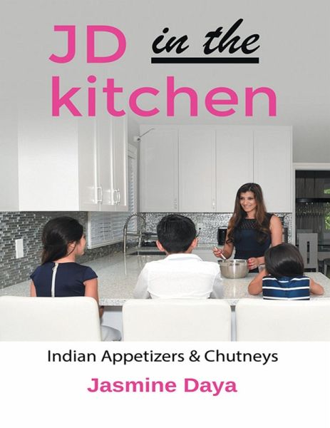 JD in the Kitchen: Indian Appetizers & Chutneys (eBook, ePUB) JD in the Kitchen: Indian Appetizers & Chutneys (eBook, ePUB)