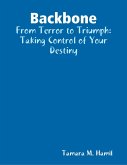 Backbone: From Terror to Triumph: Taking Control of Your Destiny (eBook, ePUB)
