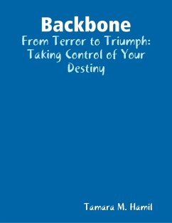 Backbone: From Terror to Triumph: Taking Control of Your Destiny (eBook, ePUB) - Hamil, Tamara M