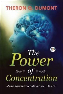 The Power of Concentration (eBook, ePUB) - Dumont, Theron Q.