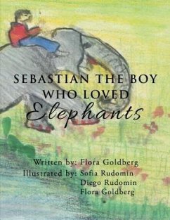 SEBASTIAN THE BOY WHO LOVED Elephants (eBook, ePUB) - Goldberg, Flora